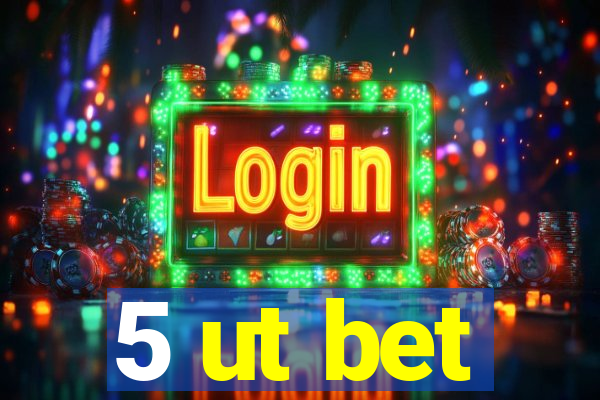 5 ut bet